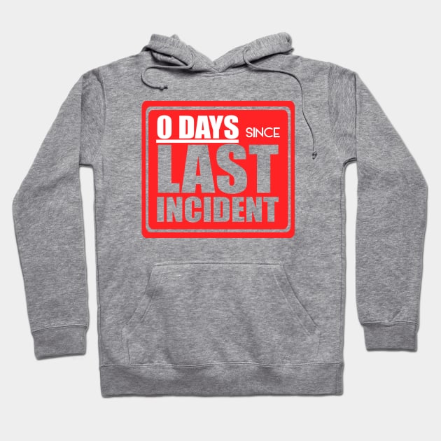 Zero days since last incident Hoodie by PrintArtdotUS